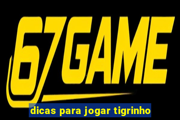 dicas para jogar tigrinho